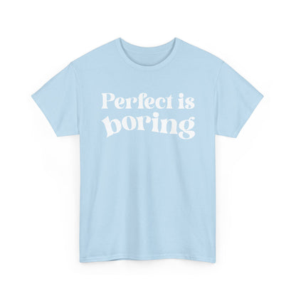 Perfect is Boring Tee