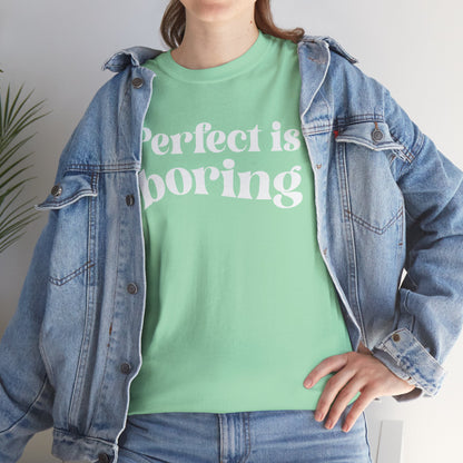 Perfect is Boring Tee