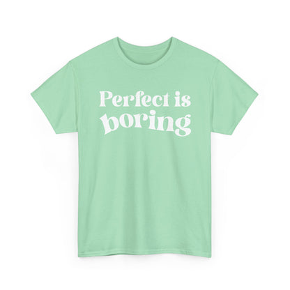 Perfect is Boring Tee