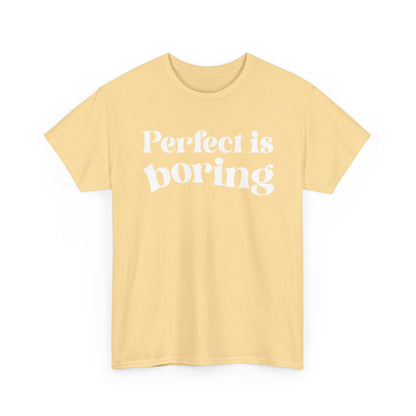 Perfect is Boring Tee