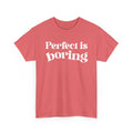 Perfect is Boring Tee