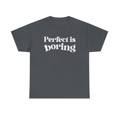 Perfect is Boring Tee