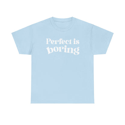 Perfect is Boring Tee