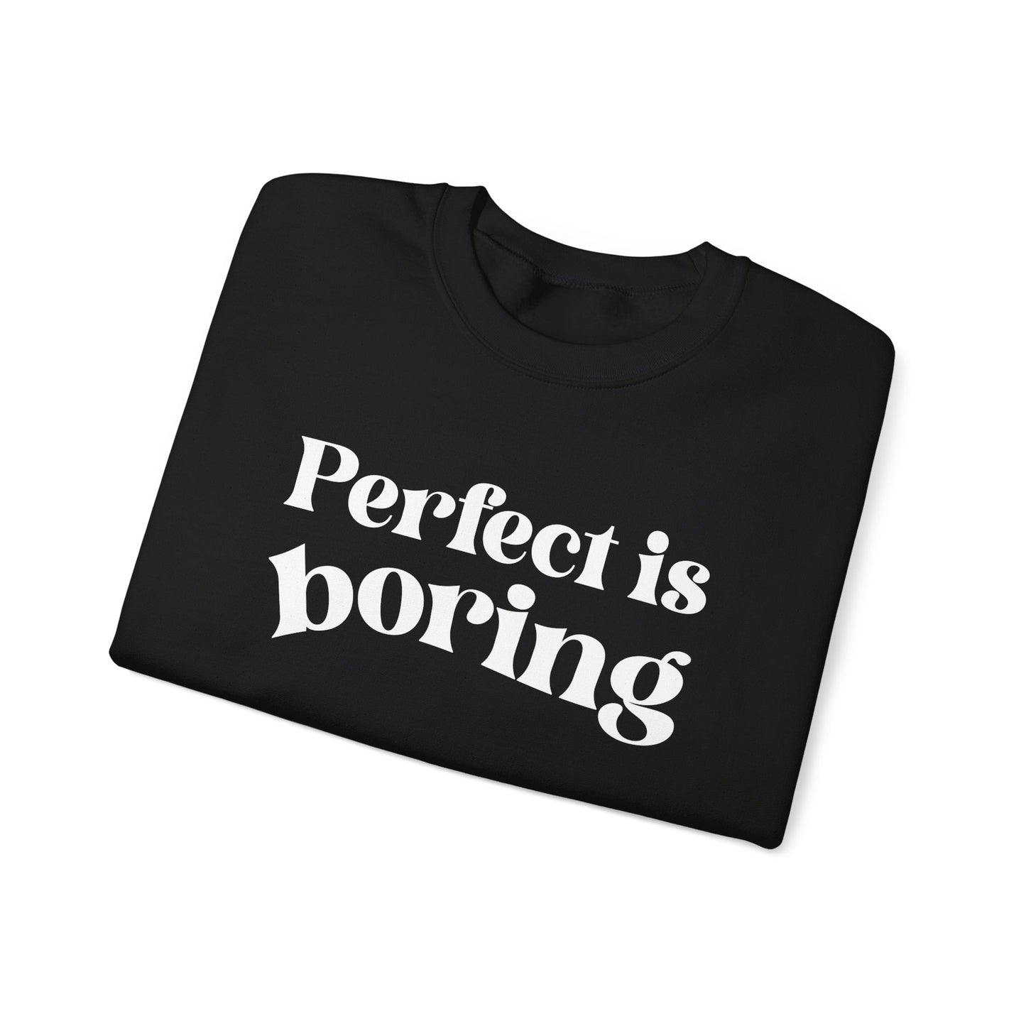 Perfect is boring Sweatshirt