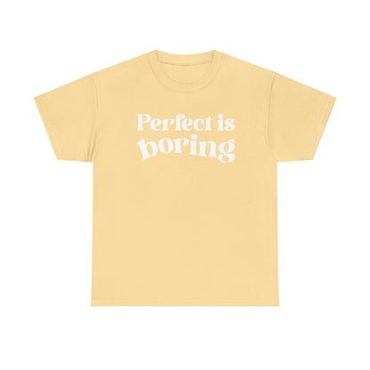 Perfect is Boring Tee