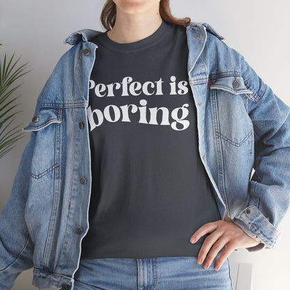 Perfect is Boring Tee