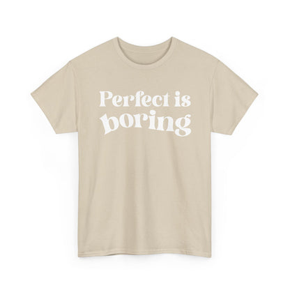 Perfect is Boring Tee