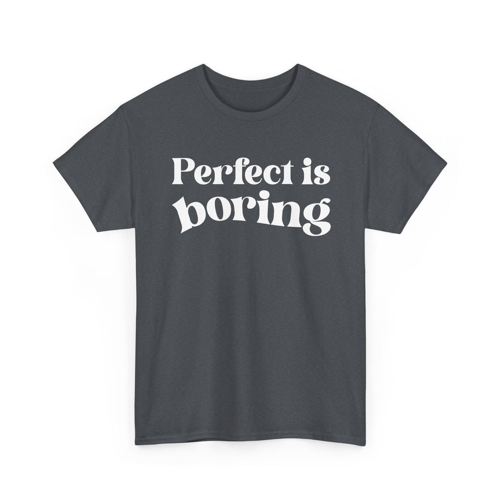 Perfect is Boring Tee