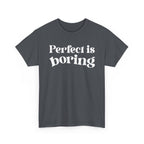 Perfect is Boring Tee