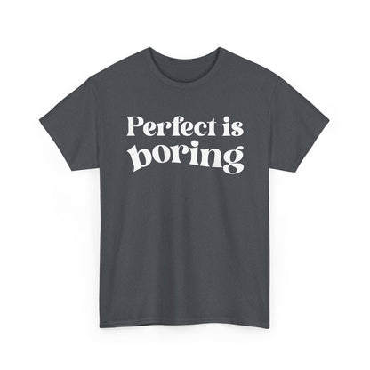 Perfect is Boring Tee